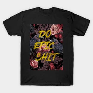 do epic shit T-Shirt